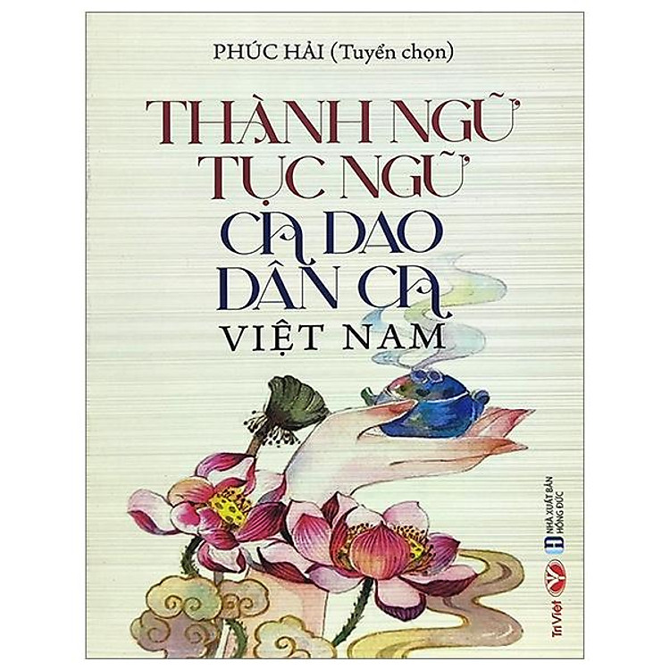Thành Ngữ, Tục Ngữ, Ca Dao Dân Ca Việt Nam (Tái Bản 2023)