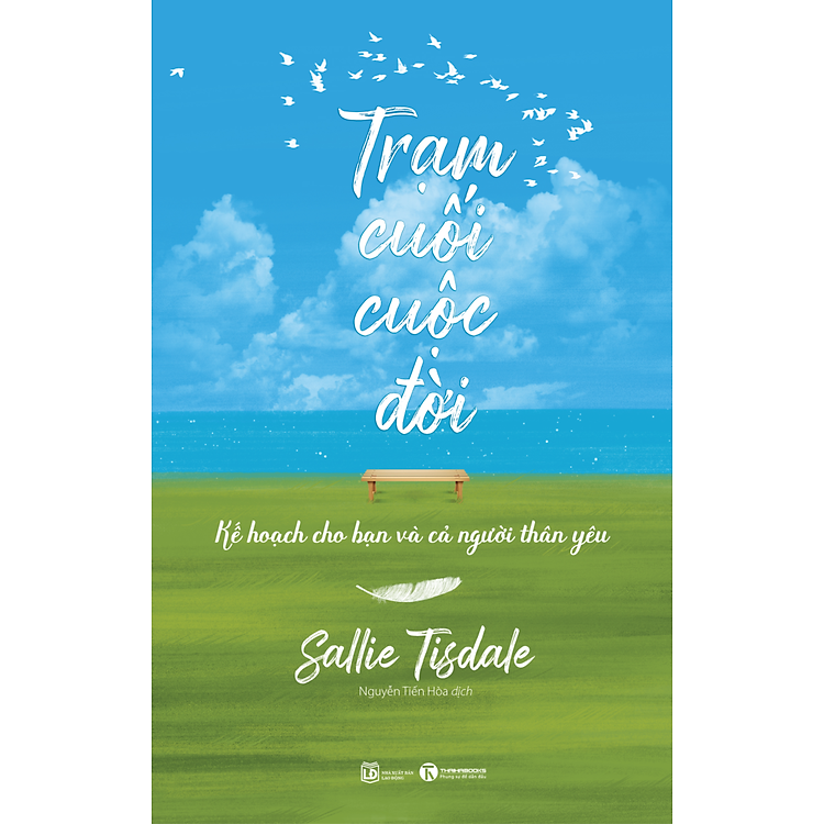 Trạm Cuối Cuộc Đời - Kế Hoạch Cho Bạn Và Cả Người Thân Yêu - Sallie Tisdale - Nguyễn Tiến Hoà dichj - (bìa mềm)