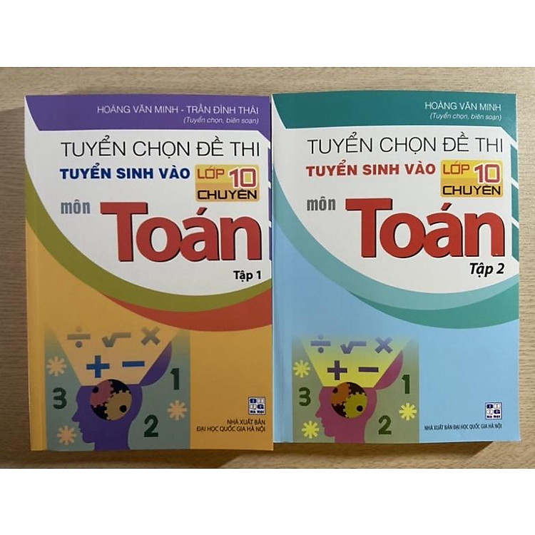 Tuyển chọn đề thi tuyển sinh vào lớp 10 chuyên môn Toán (tập 1 + tập 2)