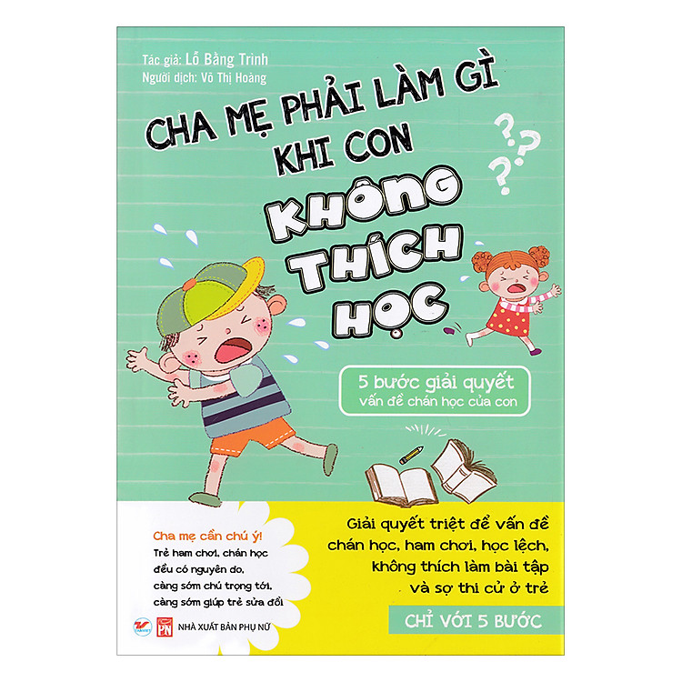 Cha Mẹ Phải Làm Gì Khi Con Không Thích Học - 5 Bước Giải Quyết Vấn Đề Chán Học Của Con