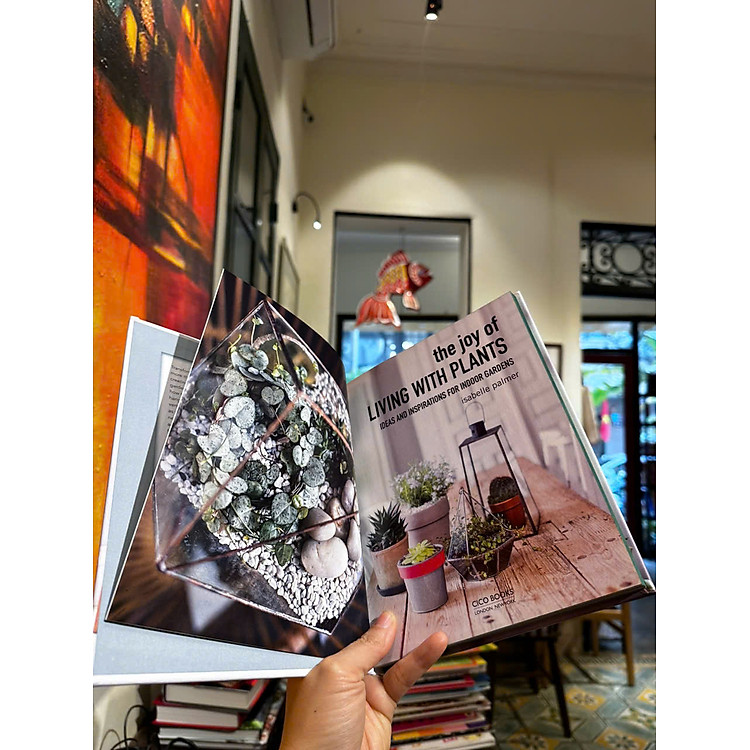 The Joy of Living with Plants: Ideas and Inspirations for Indoor Gardens - Ảnh 5