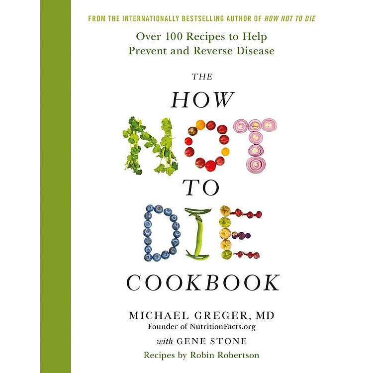 The How Not To Die Cookbook: Over 100 Recipes to Help Prevent and Reverse Disease