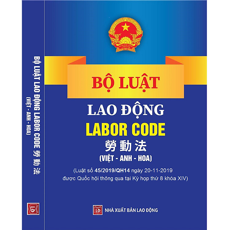 BỘ LUẬT LAO ĐỘNG – LABOR CODE – 劳 动 法 (Tam ngữ Việt – Anh – Hoa)