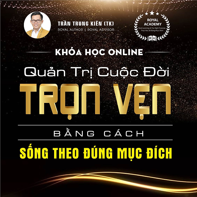 KHÓA HỌC - "QUẢN TRỊ CUỘC ĐỜI TRỌN VẸN BẰNG CÁCH SỐNG THEO ĐÚNG MỤC ĐÍCH"