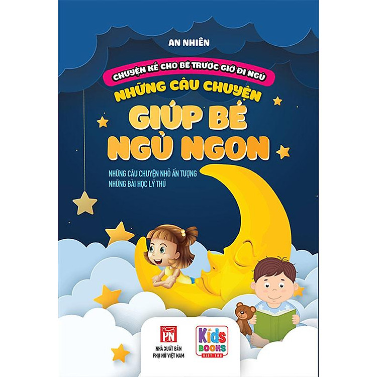Chuyện Kể Cho Bé Trước Giờ Đi Ngủ - Những Câu Chuyện Giúp Bé Ngủ Ngon - Những Câu Chuyện Nhỏ Ấn Tượng Và Những Bài Học Lý Thú