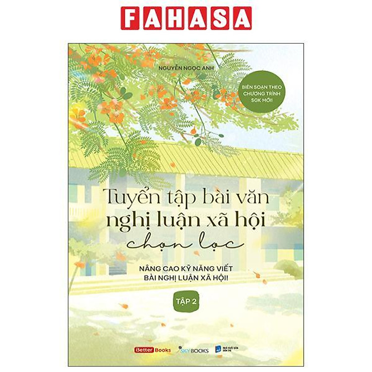 Tuyển Tập Bài Văn Nghị Luận Xã Hội Chọn Lọc – Nâng Cao Kỹ Năng Viết Bài Nghị Luận Xã Hội (Tập 2)