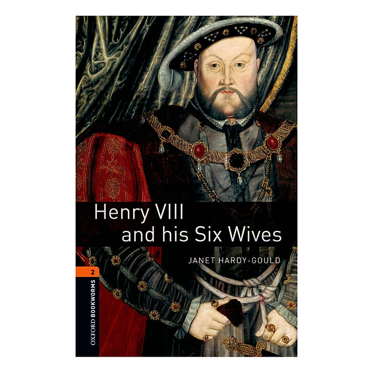Sách Oxford Bookworms Library (3 Ed.) 2: Henry Viii And His Six Wives