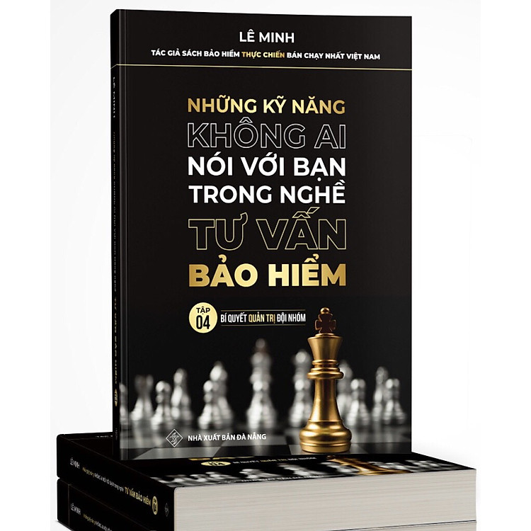 Tư Vấn Bảo Hiểm – Những Kỹ Năng Không Ai Nói Với Bạn (Tập 4: Bí Quyết Quản Trị Đội Nhóm)