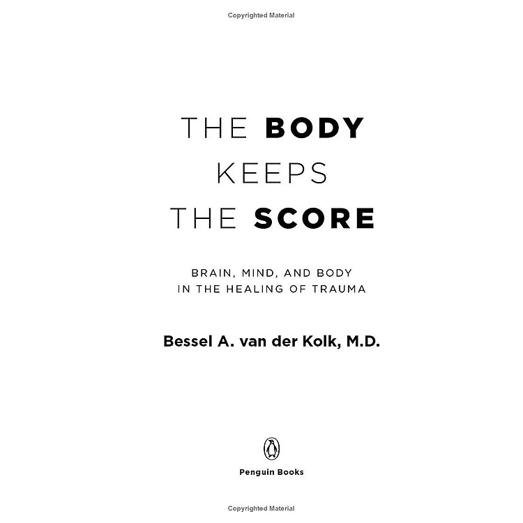 The Body Keeps The Score: Brain, Mind, And Body In The Healing Of Trauma - Ảnh 7