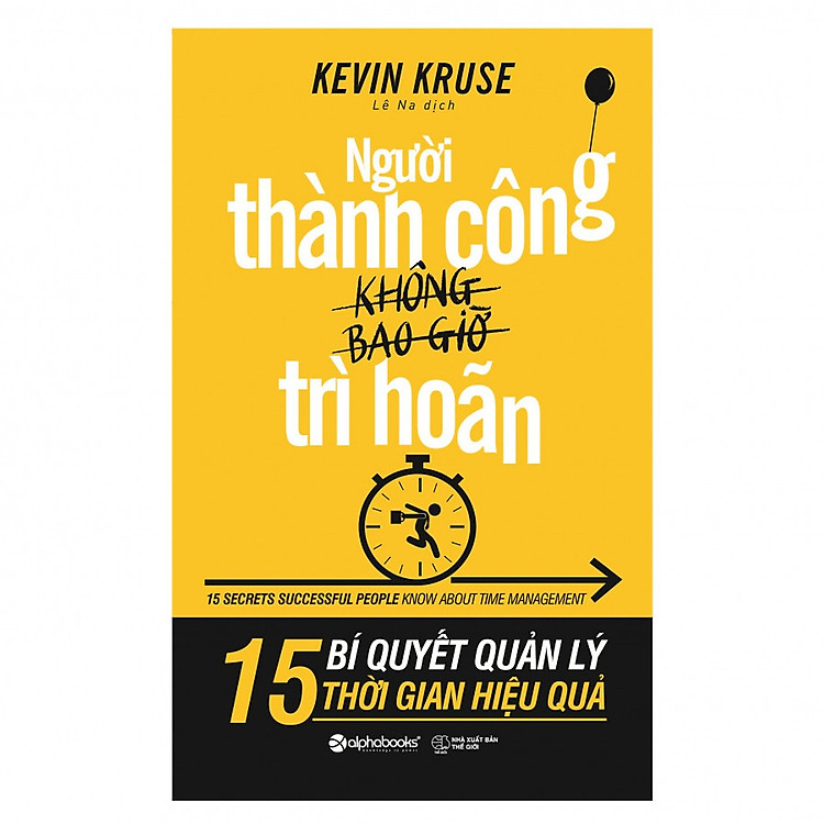 Người Thành Công Không Bao Giờ Trì Hoãn - 15 Bí Quyết Quản Lý Thời Gian Hiệu Quả ( Tặng Bookmark Sáng Tạo )