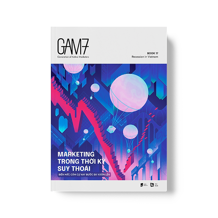 GAM7 BOOK NO.17 MARKETING TRONG THỜI KỲ SUY THOÁI - Biến mất, cầm cự hay bước đà vươn lên - Ảnh 3