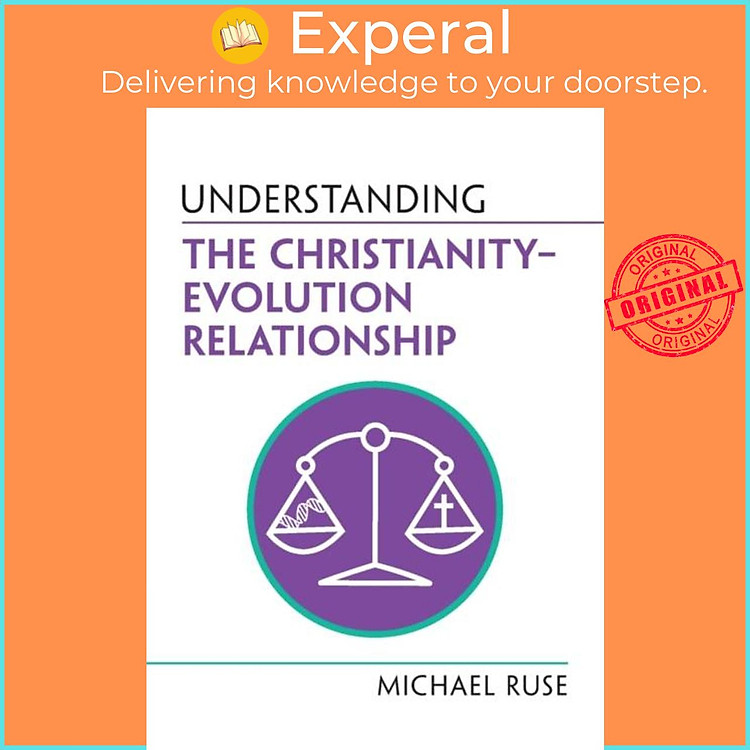 Sách - Understanding the Christianity-Evolution Relationship by Michael Ruse (UK edition, paperback)