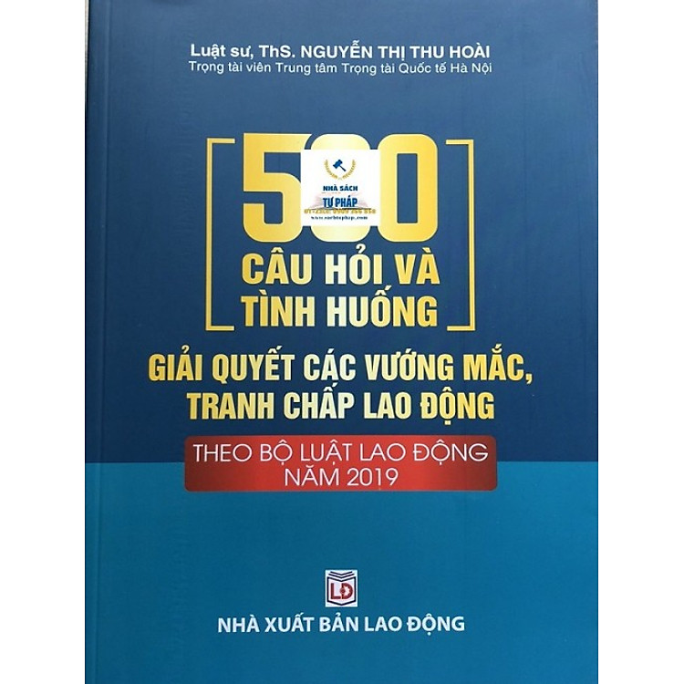 500 Câu Hỏi và Tình Huống Giải Quyết Các Vướng Mắc Tranh Chấp Lao Động