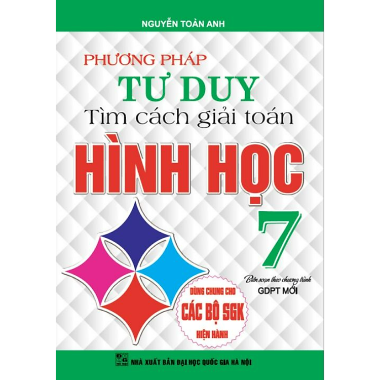 Sách - Phương Pháp Tư Duy Tìm Cách Giải Toán Hình Học Lớp 7 (Dùng Chung Cho Các Bộ SGK Hiện Hành)