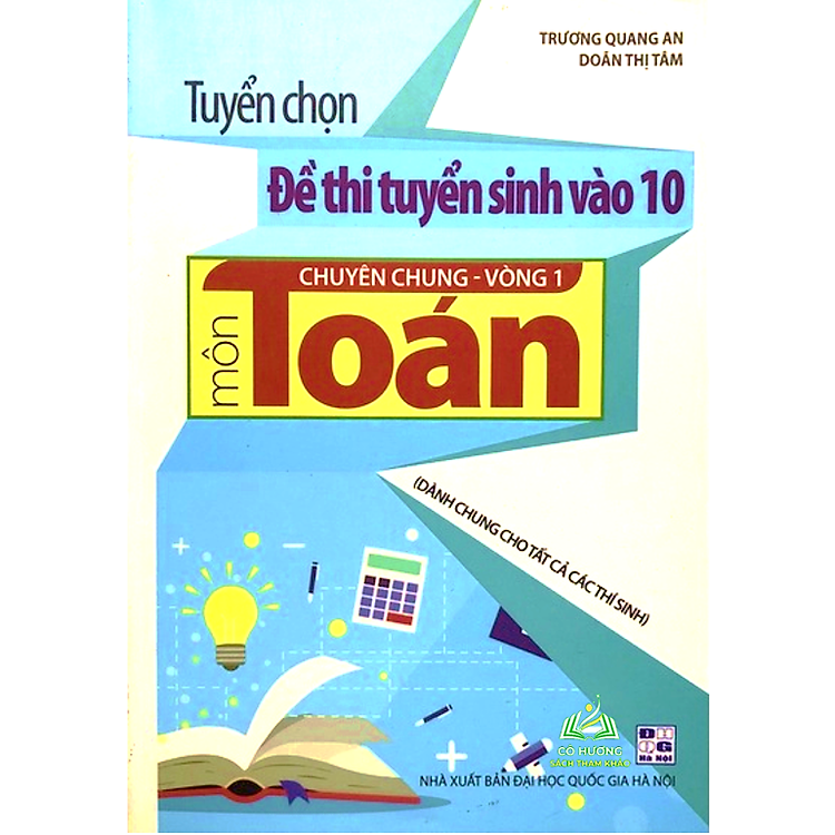 Tuyển chọn Đề thi tuyển sinh vào 10 chuyên chung vòng 1 môn Toán