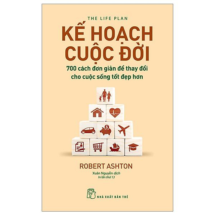 Kế Hoạch Cuộc Đời : 700 Cách Đơn Giản Để Thay Đổi Cho Cuộc Sống Tốt Đẹp Hơn (Tái Bản)