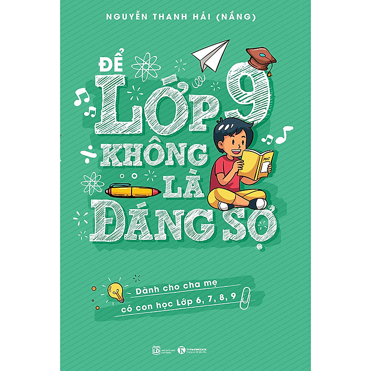 Để Lớp 9 Không Là Đáng Sợ (Dành Cho Cha Mẹ Có Con Học Lớp 6,7,8,9)