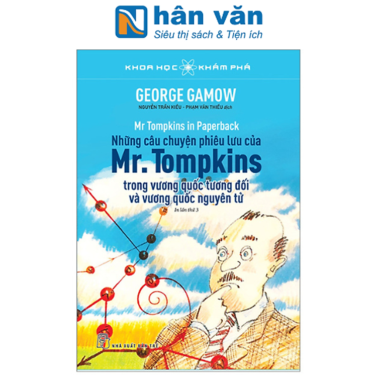 Khoa Học Khám Phá - Những Câu Chuyện Phiêu Lưu Của Mr. Tompkins Trong Vương Quốc Tương Đối Và Vương Quốc Nguyên Tử