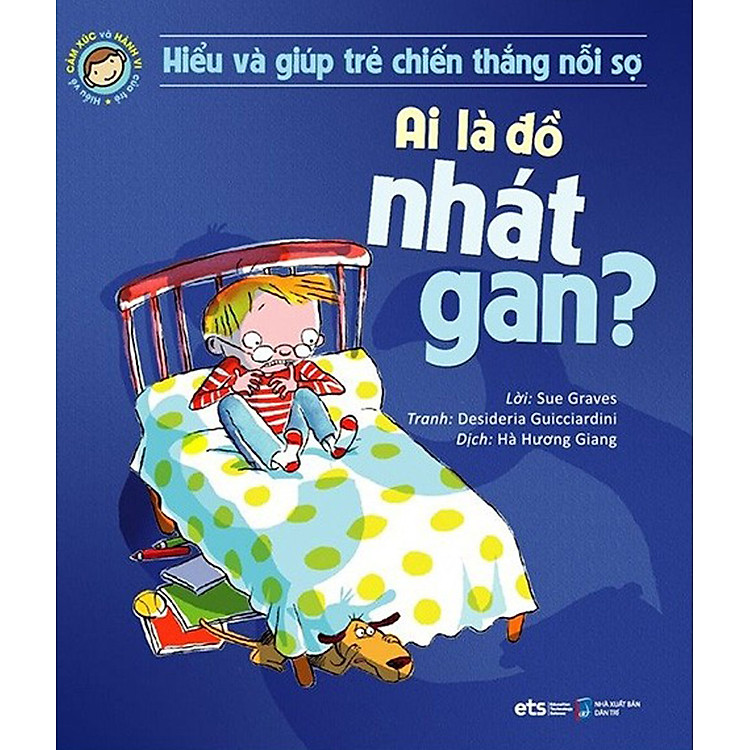 Hiểu Về Cảm Xúc Và Hành Vi Của Trẻ – Ai Là Đồ Nhát Gan? (Hiểu Và Giúp Trẻ Chiến Thắng Nỗi Sợ)