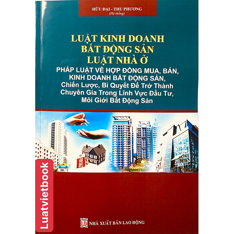 Luật Kinh Doanh Bất Động Sản - Luật Nhà Ở - Pháp Luật Về Hợp Đồng Mua, Bán, Kinh Doanh Bất Động Sản, Chiến Lược, Bí Quyết Để Trở Thành Chuyên Gia Trong Lĩnh Vực Đầu Tư Môi Giới Bất Động Sản