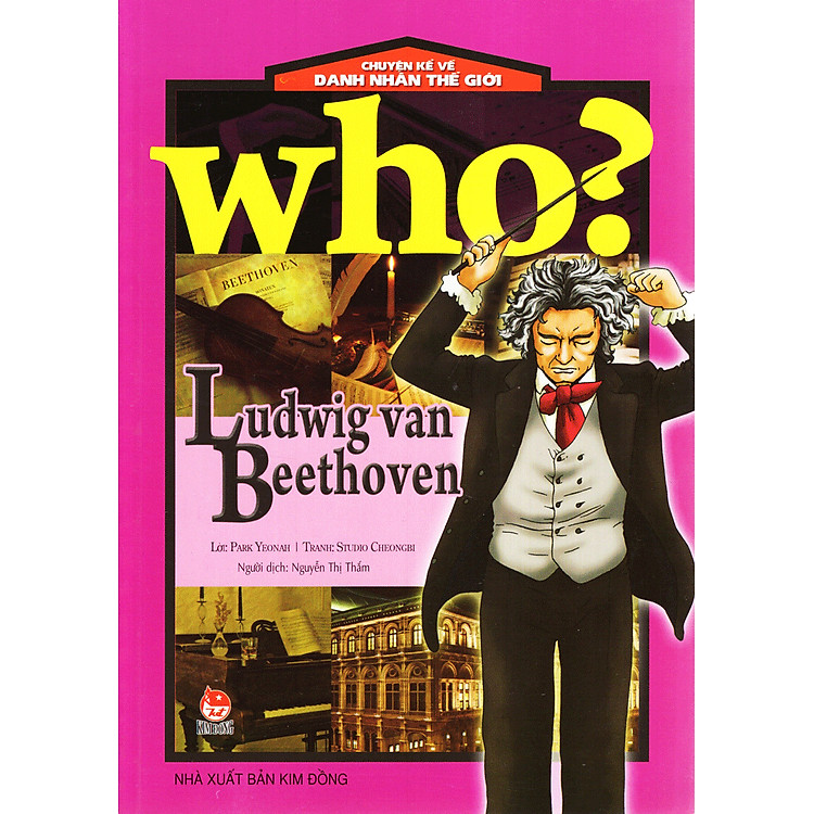 Who? Chuyện Kể Về Danh Nhân Thế Giới – Ludwig Van Beethoven