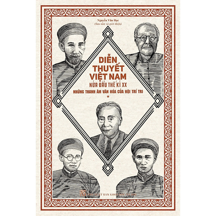 Diễn Thuyết Việt Nam Nửa Đầu Thế Kỉ XX - Những thanh âm văn hóa của Hội Trí Tri - Nguyễn Văn Học (Sưu tầm và Giới thiệu) - (bìa mềm)