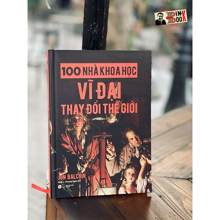 100 NHÀ KHOA HỌC VĨ ĐẠI THAY ĐỔI THẾ GIỚI