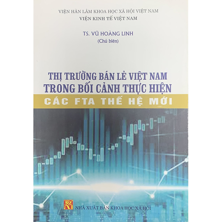Thị Trường Bán Lẻ Việt Nam Trong Bối Cảnh Thực Tiễn Các FTA Thế Hệ Mới - Sách chuyên khảo