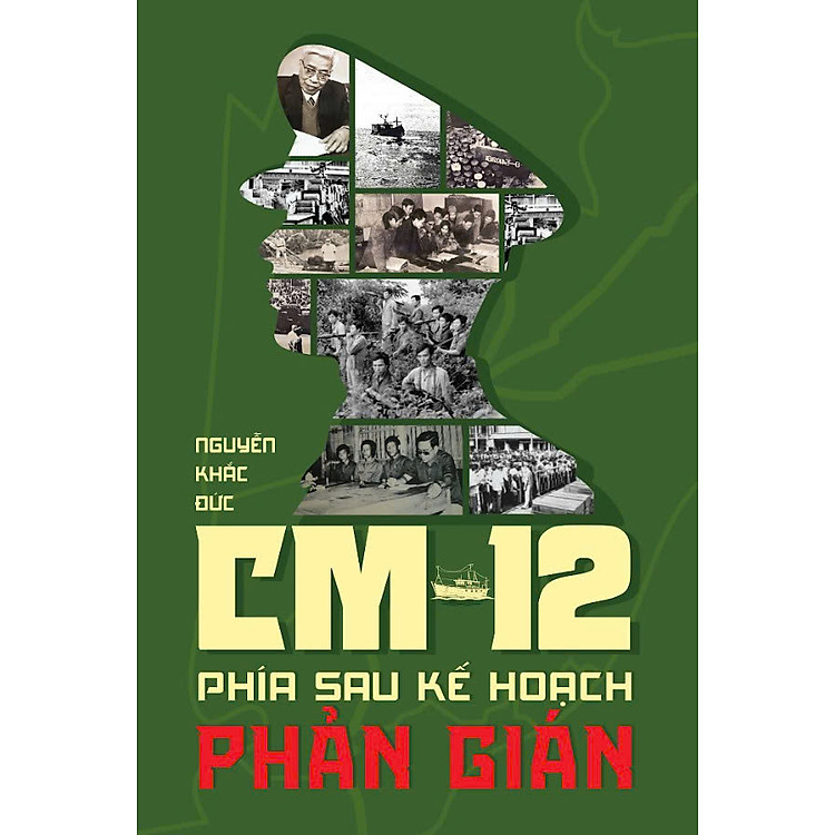 (Tặng kèm Bookmark) CM-12 PHÍA SAU KẾ HOẠCH PHẢN GIÁN - Thiếu tướng Nguyễn Khắc Đức - Nguyên Cục trưởng Cục Kỹ thuật nghiệp vụ I, Tổng cục An ninh, Bộ Công an – WAKA – NXB Công An Nhân Dân