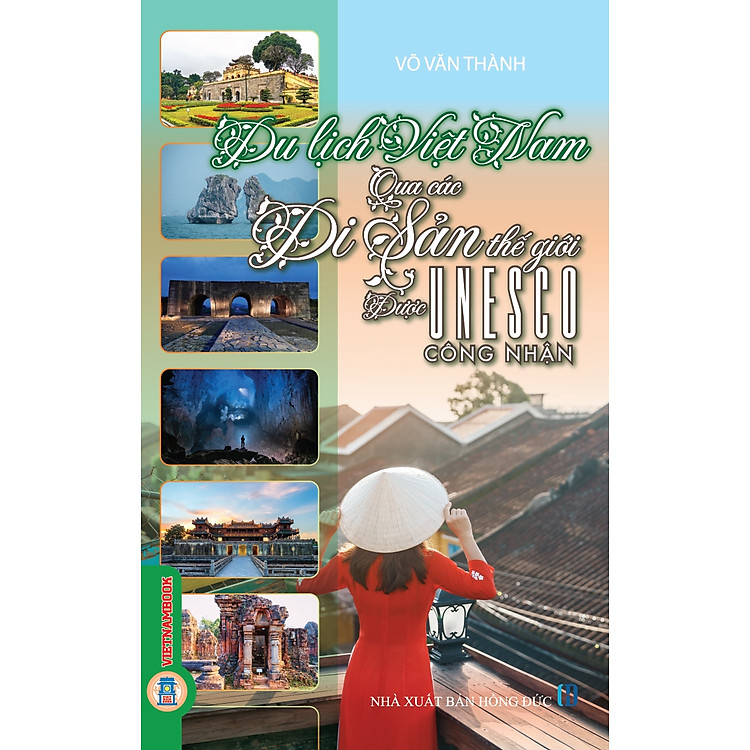 Du Lịch Việt Nam Qua Các Di Sản Thế Giới Được UNESCO Công Nhận (Tái bản 2025)