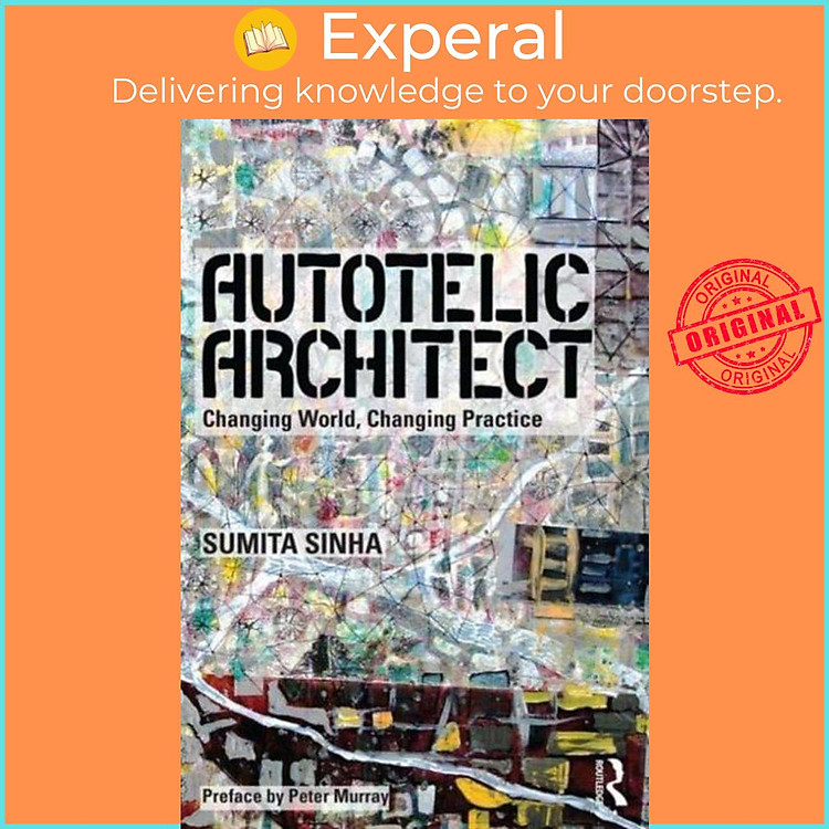 Sách - Autotelic Architect - Changing world, changing practice by Sumita Singha (UK edition, paperback)