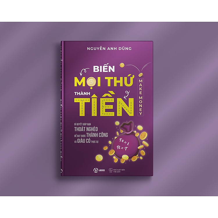Biến Mọi Thứ Thành Tiền - Nguyễn Anh Dũng - Ảnh 4
