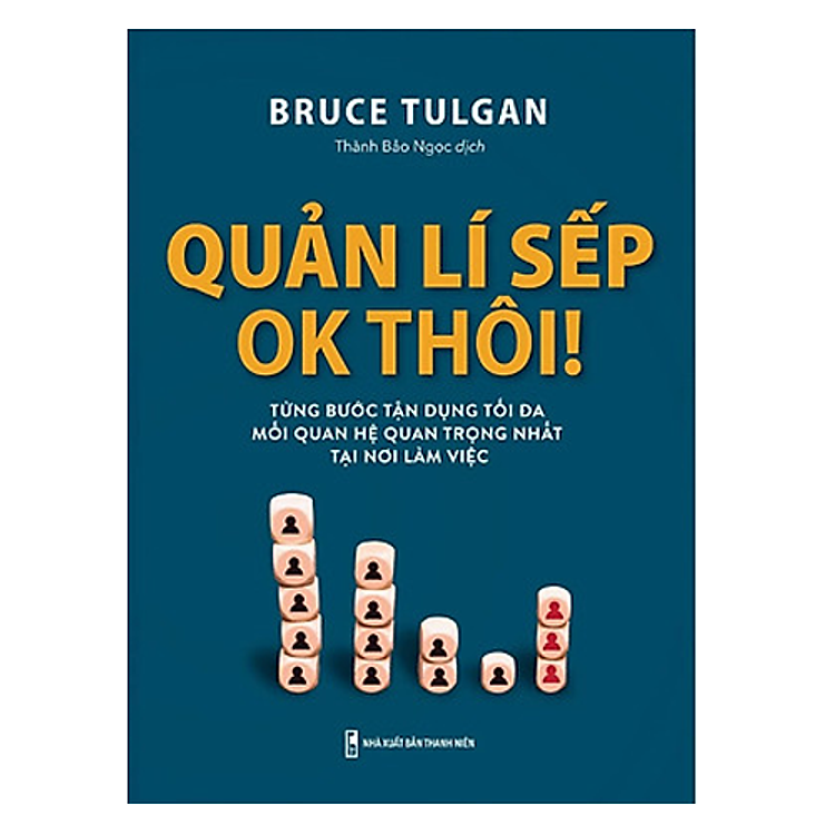Quản lí sếp, ok thôi! - Từng bước tận dụng tối đa mối quan hệ quan trọng nhất tại nơi làm việc