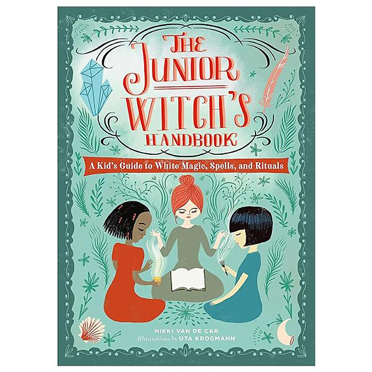 The Junior Witch’s Handbook: A Kid’s Guide To White Magic, Spells, And Rituals