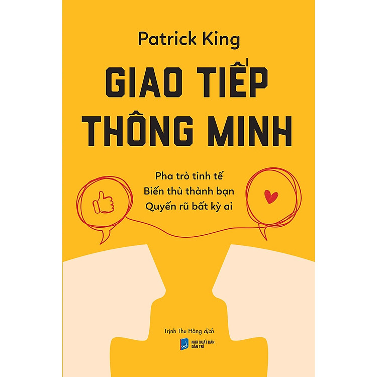 Giao Tiếp Thông Minh: Pha Trò Tinh Tế, Biến Thù Thành Bạn, Quyến Rũ Bất Kỳ Ai