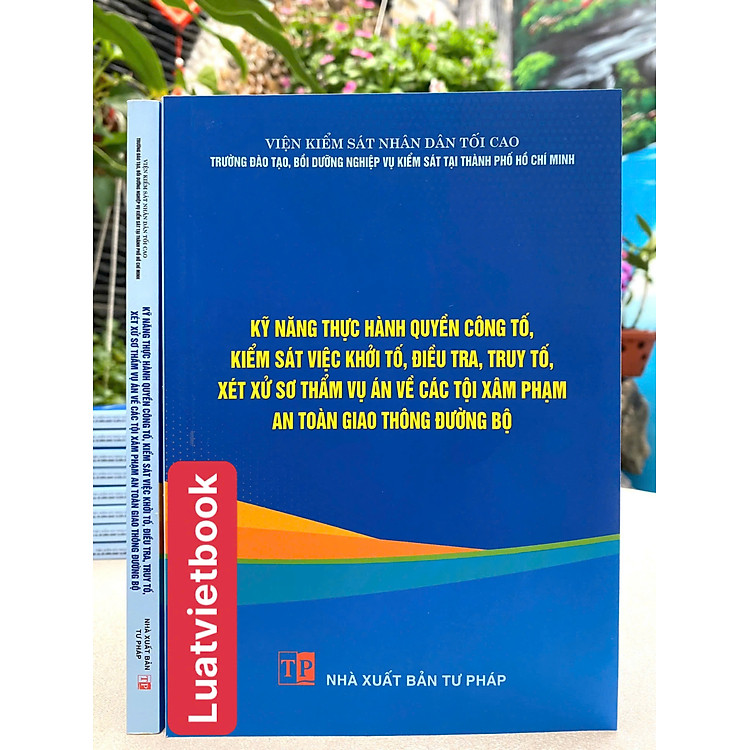 Kỹ Năng Thực Hành Quyền Công Tố, Kiểm Sát Việc Khởi Tố, Điều Tra, Truy Tố, Xét Xử Sơ Thẩm Vụ Án Về Các Tội Xâm Phạm An Toàn Giao Thông