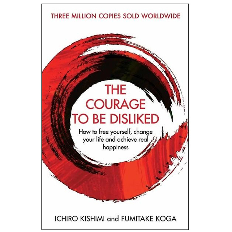 Sách The Courage To Be Disliked : How to free yourself, change your life and achieve real happiness