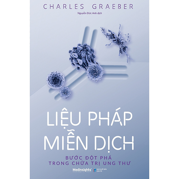Liệu Pháp Miễn Dịch - Bước Đột Phá Trong Ch.ữa Trị Ung Thư - Charles Graeber - Nguyễn Đức Anh dịch - (bìa mềm)