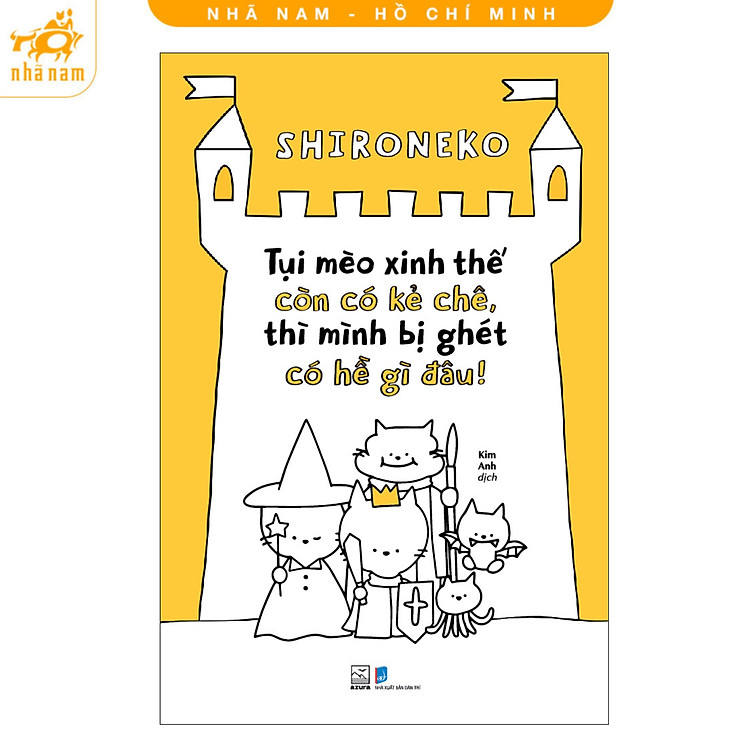 Sách - Tụi mèo xinh thế còn có kẻ chê, thì mình bị ghét có hề gì đâu! (Shironeko) (Nhã Nam HCM)