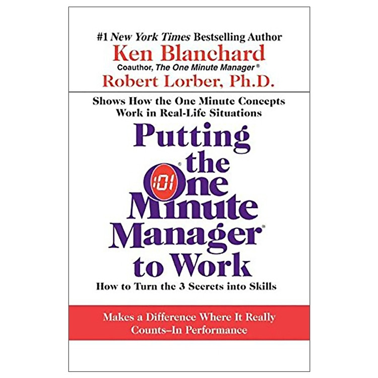 Putting The One Minute Manager To Work: How To Turn The 3 Secrets Into Skills