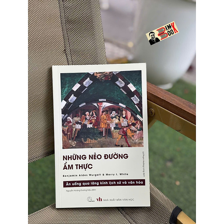 NHỮNG NẺO ĐƯỜNG ẨM THỰC – Ăn Uống Qua Lăng Kính Lịch Sử Và Văn Hóa