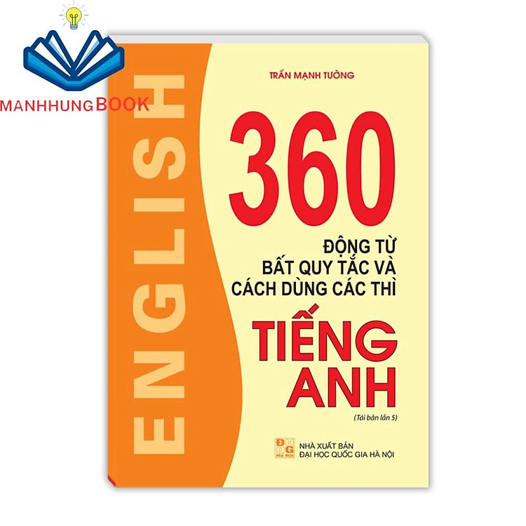 360 Động Từ Bất Quy Tắc Và Cách Dùng Các Thì Tiếng Anh (Tái Bản 05)
