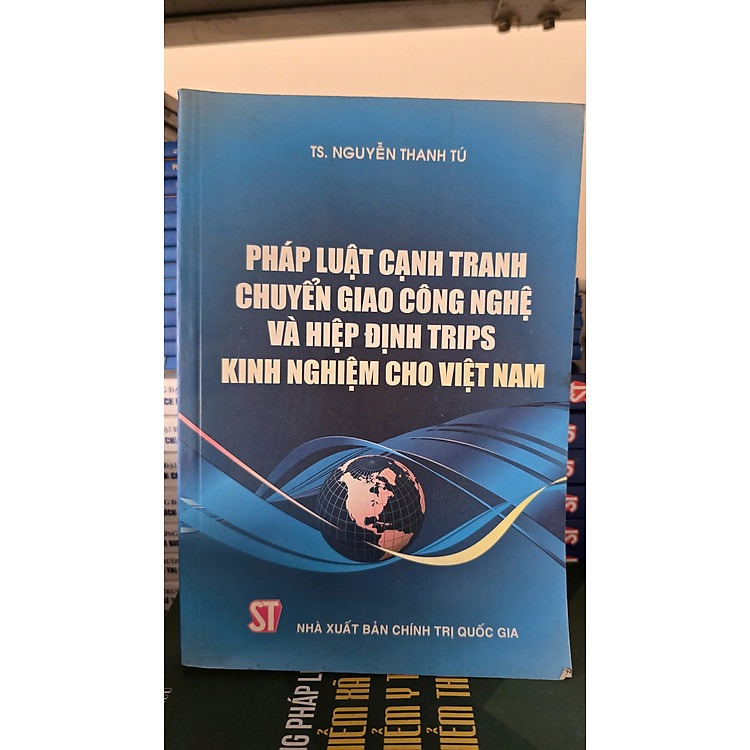 Pháp Luật Cạnh Tranh Chuyển Giao Công Nghệ Và Hiệp Định Trips - Kinh Nghiệm Cho Việt Nam