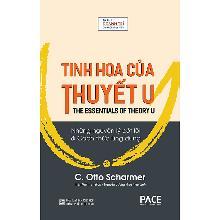 Sách Tinh Hoa Của Thuyết U (The Essentials Of Theory U) - C. Otto Scharmer - PACE Books