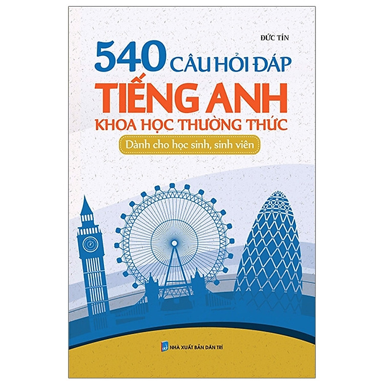 540 Câu Hỏi Đáp Tiếng Anh Khoa Học Thường Thức Dành Cho Học Sinh – Sinh Viên