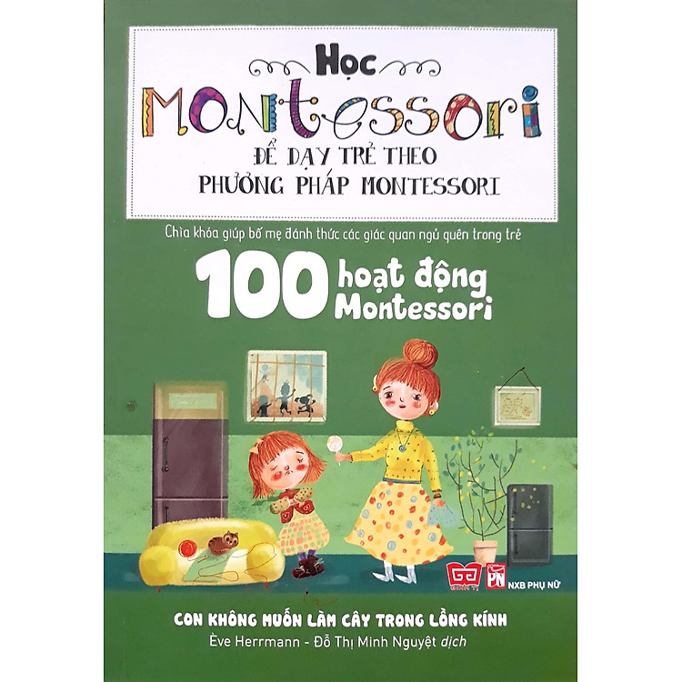 Học Montessori Để Dạy Trẻ Theo Phương Pháp Montessori – 100 Hoạt Động Montessori