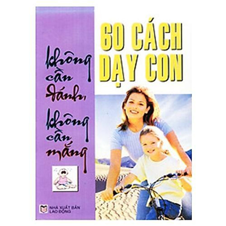 60 Cách Dạy Con Không Cần Đánh, Không Cần Mắng