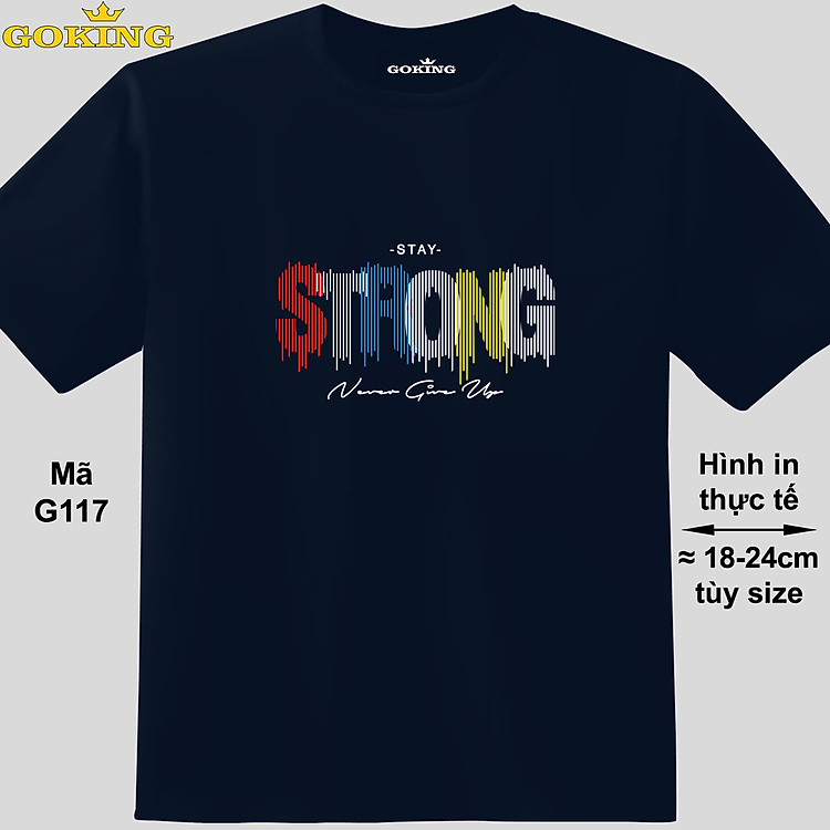 Stay STRONG, never give up, mã G117. Áo thun in chữ siêu đẹp cho nam nữ, form unisex. Áo phông hàng hiệu Goking. Quà tặng cao cấp cho gia đình, cặp đôi, doanh nghiệp