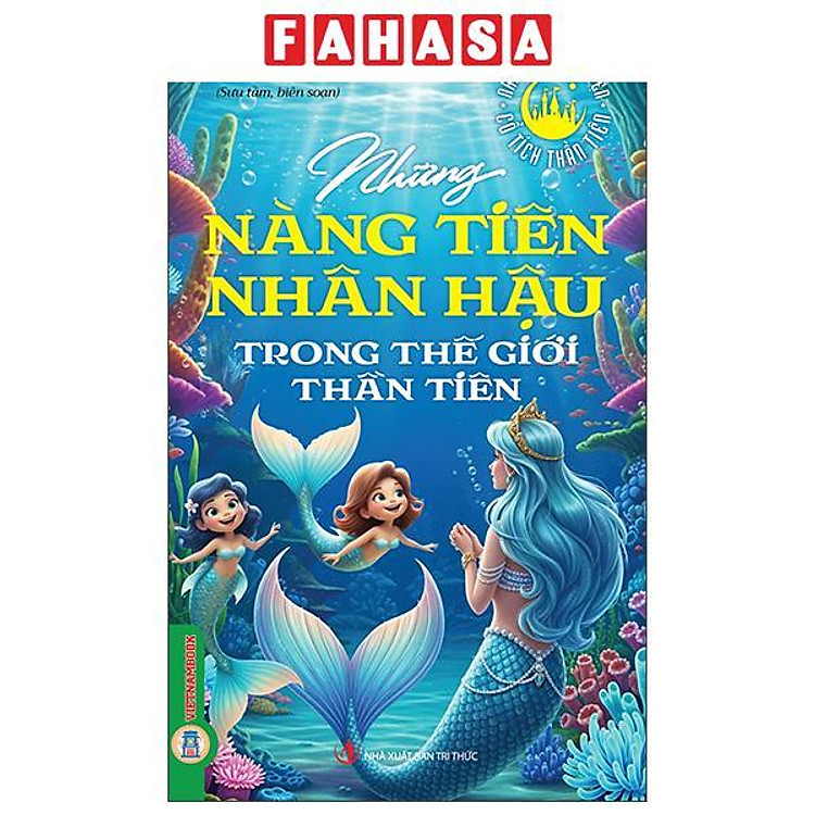 Sách - Những Câu Chuyện Cổ Tích Thần Tiên - Những Nàng Tiên Nhân Hậu Trong Thế Giới Thần Tiên