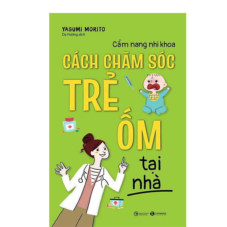 Làm Cha Mẹ Hiện Đại / Nuôi Dạy Trẻ Hiệu Qủa / Cẩm Nang Nhi Khoa - Cách Chăm Sóc Trẻ Ốm Tại Nhà - Ảnh 2